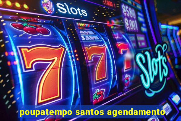 poupatempo santos agendamento